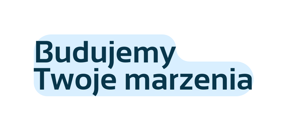 Budujemy Twoje marzenia